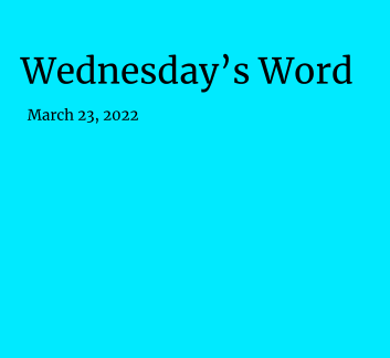  March 23, 2022 - Wednesday's Word